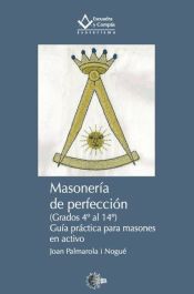 Portada de Masonería de perfección. (Grados 4º al 14º) Guía práctica para masones en activo