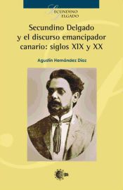 Portada de Secundino Delgado y el discurso emancipador canario, siglos XIX -XX