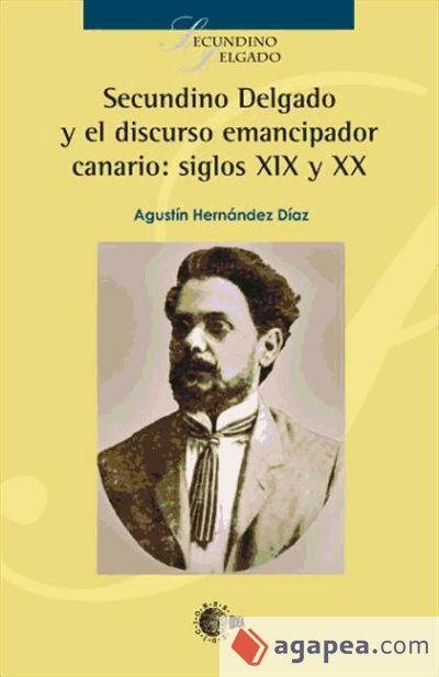 Secundino Delgado y el discurso emancipador canario, siglos XIX -XX