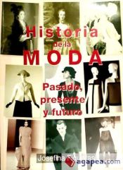 Portada de HISTORIA DE LA MODA PASADO PRESENTE Y FUTURO