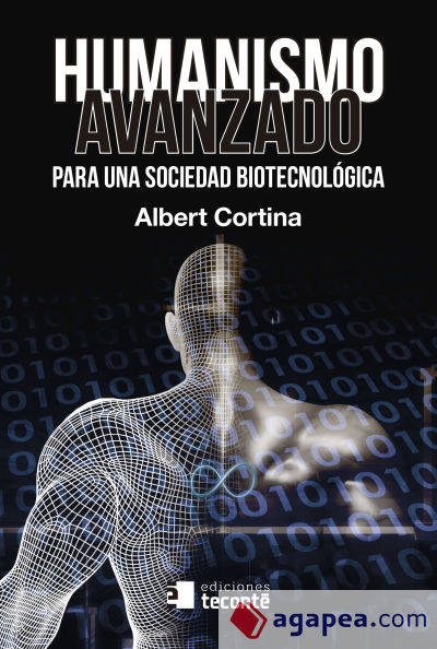 Humanismo avanzado . Para una sociedad biotecnológica