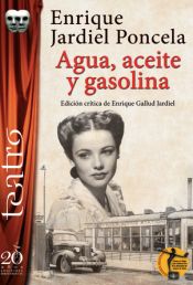 Portada de AGUA, ACEITE Y GASOLINA . EDICION CRITICA DE ENRIQUE GALLUD JARDIEL