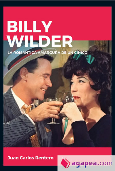 Billy Wilder. La romántica amargura de un cínico