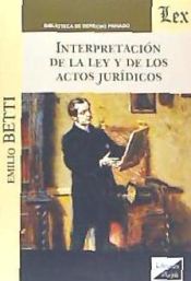 Portada de INTERPRETACION DE LA LEY Y DE LOS ACTOS JURIDICOS