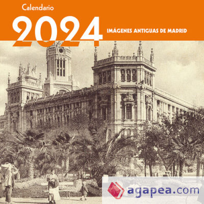 Calendario 2024. Imágenes antiguas de Madrid