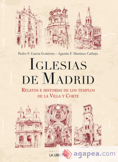 Iglesias de Madrid: Relatos e Historias de los templos de la Villa y Corte