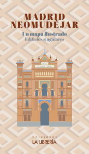 Portada de Madrid Neomudéjar. Mapa ilutrado - Edificios singulares