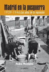 Portada de Madrid en la posguerra. 1939 -1946 los a&ntilde;os de represi&oacute;n