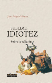 Portada de Sublime idiotez : sobre la religión