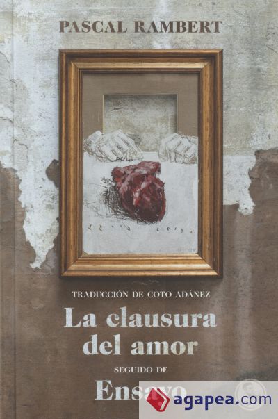 La clausura del amor, seguido de Ensayo