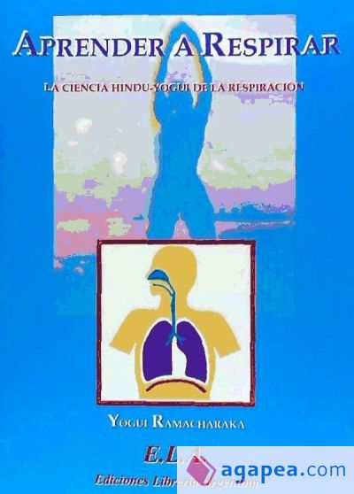 APRENDER A RESPIRAR LA CIENCIA HINDU-YOGUI DE LA RESPIRACIÓN APRENDER A RESPIRAR LA CIENCIA HINDU-YOGUI DE LA RESPIRACIÓN