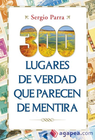 300 lugares de verdad que parecen de mentira