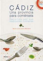 Portada de Cádiz, una provincia para comérsela : recorrido por sus tradiciones culinarias