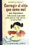 Portada de CORREGIR AL NI&Ntilde;O QUE COME MAL SIN L&Aacute;GRIMAS