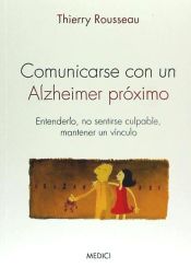 Portada de Comunicarse con un Alzheimer próximo. Entenderlo, no sentirse culpable, mantener un vínculo