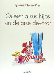 Portada de Querer a sus hijos sin dejarse devorar