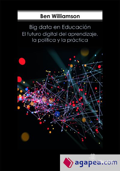 Big Data en Educación. El futuro digital del aprendizaje, la política y la práctica