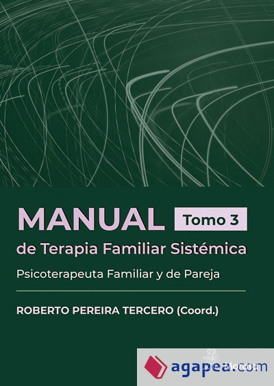 Manual de Terapia Familiar Sistémica. Psicoterapeuta Familiar y de Pareja. Tomo 3