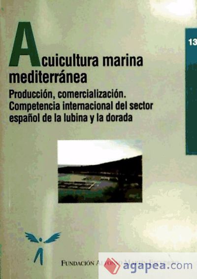 Acuicultura marina mediterránea: producción, comercialización. Competencia internacional del sector de lubina y dorada