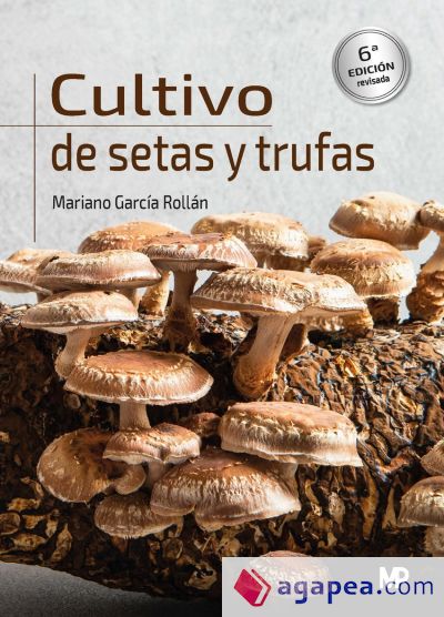 Cultivo de setas y trufas. 6ª edición