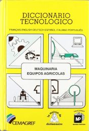 Portada de DICCIONARIO TECNOLÓGICO: MAQUINARIA Y EQUIPOS AGRÍCOLAS. FRANÇAIS-ENGLISH-DEUTSCH-ESPAÑOL-ITALIANO-PORTUGUÊS
