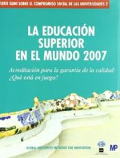 Portada de Educaci&oacute;n superior en el mundo 2007, La. Acreditaci&oacute;n para la garant&iacute;a de calidad: &iquest;Qu&eacute; est&aacute; en juego?