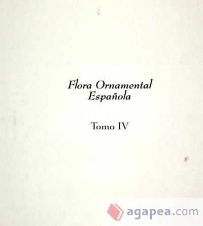 Flora ornamental española. Las plantas cultivadas en la España peninsular e insular. T.IV: Papilionaceae, Proteaceae