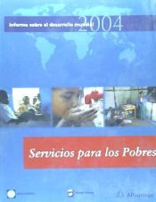 Portada de INFORME SOBRE EL DESARROLLO MUNDIAL 2004. HACER QUE LOS SERVICIOS FUNCIONEN PARA LOS POBRES