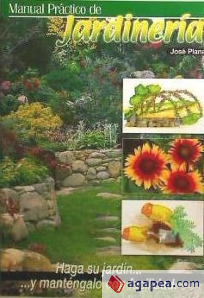 Manual práctico de jardinería: haga su jardín y manténgalo con facilidad