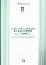 Portada de Política agraria en una España autonómica, La: aspectos competenciales