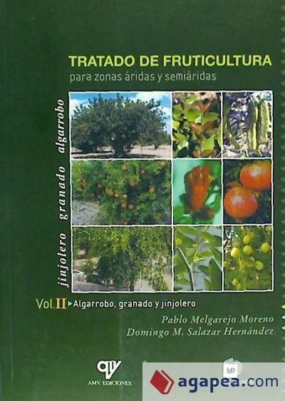 Tratado de fruticultura para zonas áridas y semiáridas. Vol. II: algarrobo, granado y jinjolero
