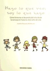 Portada de Hago lo que veo, soy lo que hago : cómo fomentar el desarrollo del niño desde la concepción hasta los doce años de vida