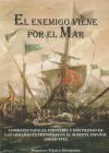 El Enemigo Viene Por El Mar: Combates Navales, Piratería Y Hostilidad De Las Armadas Extranjeras En El Sureste Español (siglo Xvii)