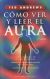 Portada de Cómo ver y leer el aura, de Ted Andrews