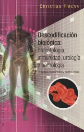 Portada de DESCODIFICACIÓN BIOLÓGICA: HEMATOLOGÍA, INMUNOLOGÍA, UROLOGÍA Y ANDROLOGÍA
