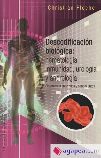 DESCODIFICACIÓN BIOLÓGICA: HEMATOLOGÍA, INMUNOLOGÍA, UROLOGÍA Y ANDROLOGÍA DESCODIFICACIÓN BIOLÓGICA: HEMATOLOGÍA, INMUNOLOGÍA, UROLOGÍA Y ANDROLOGÍA
