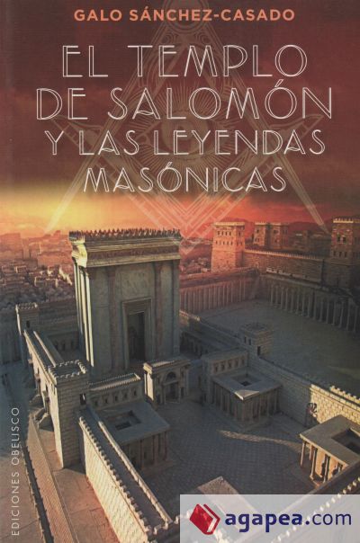 El templo de Salomón y las leyendas masónicas/ The Temple of Solomon and the Masonic Legends