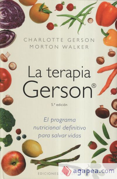 La Terapia Gerson: El programa nutricional definitivo para salvar vidas