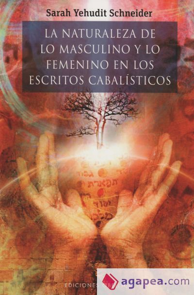 La naturaleza de lo masculino y lo femenino en los escritos cabalísticos La naturaleza de lo masculino y lo femenino en los escritos cabalísticos
