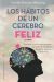 Portada de Los hábitos de un cerebro feliz = Habits of A Happy Brain: Retrain Your Brain to Boost Your Serotonin, Dopamine, Oxytocin, & Endorphin Levels, de Loretta Graziano Breuning