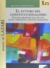 Portada de EL FUTURO DEL CONSTITUCIONALISMO: ESTUDIO PROPEDEUTICO DE UNA NUEVA VERTIENTE CONSTITUCIONALISTA