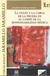 Portada de LA CULPA Y LA CARGA DE LA PRUEBA EN EL CAMPO DE LA RESPONSABILIDAD MEDICA