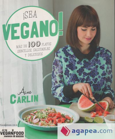 ¡SEA VEGANO!: MÁS DE 100 PLATOS SENCILLOS, SALUDABLES Y DELICIOSOS