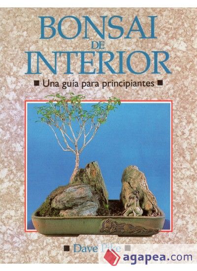 BONSAI DE INTERIOR. GUIA PRINCIPIANTES