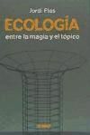 Portada de ECOLOGIA. ENTRE LA MAGIA Y EL TOPICO