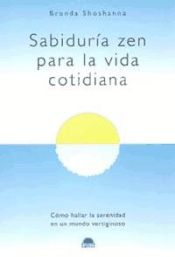 Portada de SABIDURIA ZEN PARA LA VIDA COTIDIANA , Como hallar la serenidad en un mundo vertiginoso