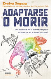 Portada de Adaptarse o morir: Los secretos de la naturaleza para sobrevivir en el mundo animal