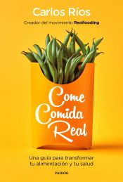 Portada de Come comida real: Una guía para transformar tu alimentación y tu salud