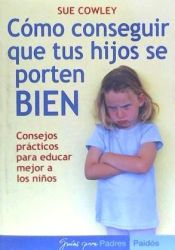 Portada de C&oacute;mo conseguir que tus hijos se porten bien