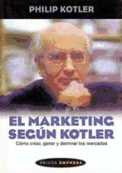 Portada de EL MARKETING SEGÚN KOTLER. Cómo crear, ganar y dominar mercados